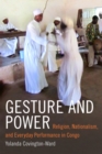 Gesture and Power : Religion, Nationalism, and Everyday Performance in Congo - Book