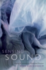 Sensing Sound : Singing and Listening as Vibrational Practice - Book