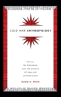 Cold War Anthropology : The CIA, the Pentagon, and the Growth of Dual Use Anthropology - Book