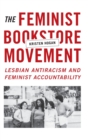 The Feminist Bookstore Movement : Lesbian Antiracism and Feminist Accountability - Book