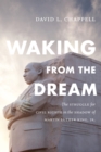 Waking from the Dream : The Struggle for Civil Rights in the Shadow of Martin Luther King, Jr. - Book