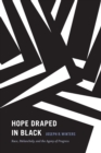 Hope Draped in Black : Race, Melancholy, and the Agony of Progress - Book