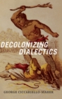 Decolonizing Dialectics - Book