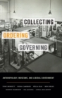 Collecting, Ordering, Governing : Anthropology, Museums, and Liberal Government - Book