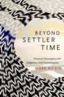 Beyond Settler Time : Temporal Sovereignty and Indigenous Self-Determination - Book