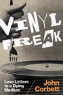 Vinyl Freak : Love Letters to a Dying Medium - Book