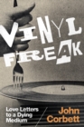 Vinyl Freak : Love Letters to a Dying Medium - Book