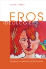 Eros Ideologies : Writings on Art, Spirituality, and the Decolonial - Book