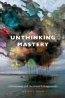 Unthinking Mastery : Dehumanism and Decolonial Entanglements - Book