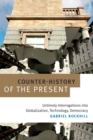Counter-History of the Present : Untimely Interrogations into Globalization, Technology, Democracy - Book