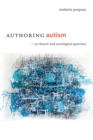 Authoring Autism : On Rhetoric and Neurological Queerness - Book
