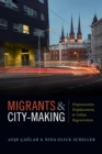 Migrants and City-Making : Dispossession, Displacement, and Urban Regeneration - Book