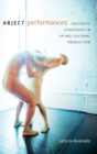 Abject Performances : Aesthetic Strategies in Latino Cultural Production - Book