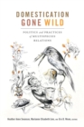 Domestication Gone Wild : Politics and Practices of Multispecies Relations - Book