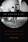 My Life as a Spy : Investigations in a Secret Police File - eBook