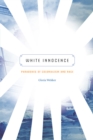 White Innocence : Paradoxes of Colonialism and Race - eBook