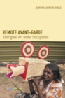 Remote Avant-Garde : Aboriginal Art under Occupation - eBook