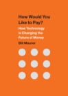 How Would You Like to Pay? : How Technology Is Changing the Future of Money - eBook
