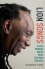 Lion Songs : Thomas Mapfumo and the Music That Made Zimbabwe - eBook