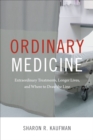 Ordinary Medicine : Extraordinary Treatments, Longer Lives, and Where to Draw the Line - eBook