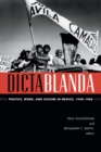 Dictablanda : Politics, Work, and Culture in Mexico, 1938-1968 - eBook
