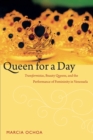 Queen for a Day : Transformistas, Beauty Queens, and the Performance of Femininity in Venezuela - eBook