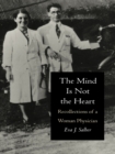 The Mind is Not the Heart : Recollections of a Woman Physician - eBook