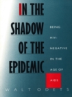 In the Shadow of the Epidemic : Being HIV-Negative in the Age of AIDS - eBook