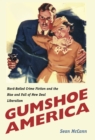 Gumshoe America : Hard-Boiled Crime Fiction and the Rise and Fall of New Deal Liberalism - eBook