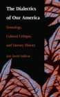 The Dialectics of Our America : Genealogy, Cultural Critique, and Literary History - eBook