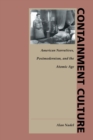 Containment Culture : American Narratives, Postmodernism, and the Atomic Age - eBook