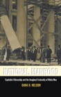 National Manhood : Capitalist Citizenship and the Imagined Fraternity of White Men - eBook