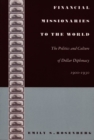 Financial Missionaries to the World : The Politics and Culture of Dollar Diplomacy, 1900-1930 - eBook