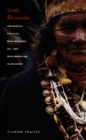 Crude Chronicles : Indigenous Politics, Multinational Oil, and Neoliberalism in Ecuador - eBook