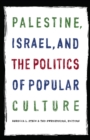 Palestine, Israel, and the Politics of Popular Culture - eBook