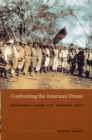 Confronting the American Dream : Nicaragua under U.S. Imperial Rule - eBook