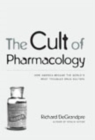 The Cult of Pharmacology : How America Became the World's Most Troubled Drug Culture - eBook