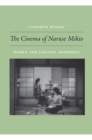The Cinema of Naruse Mikio : Women and Japanese Modernity - eBook