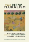 The New Pluralism : William Connolly and the Contemporary Global Condition - eBook