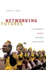 Networking Futures : The Movements against Corporate Globalization - eBook