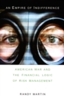 An Empire of Indifference : American War and the Financial Logic of Risk Management - eBook