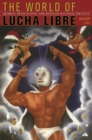 The World of Lucha Libre : Secrets, Revelations, and Mexican National Identity - eBook