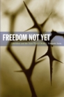 Freedom Not Yet : Liberation and the Next World Order - eBook