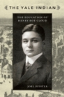 The Yale Indian : The Education of Henry Roe Cloud - eBook