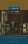 A Flock Divided : Race, Religion, and Politics in Mexico, 1749-1857 - eBook
