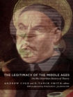 The Legitimacy of the Middle Ages : On the Unwritten History of Theory - eBook