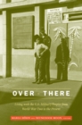 Over There : Living with the U.S. Military Empire from World War Two to the Present - eBook