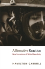 Affirmative Reaction : New Formations of White Masculinity - eBook