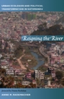 Reigning the River : Urban Ecologies and Political Transformation in Kathmandu - eBook