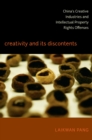 Creativity and Its Discontents : China's Creative Industries and Intellectual Property Rights Offenses - eBook